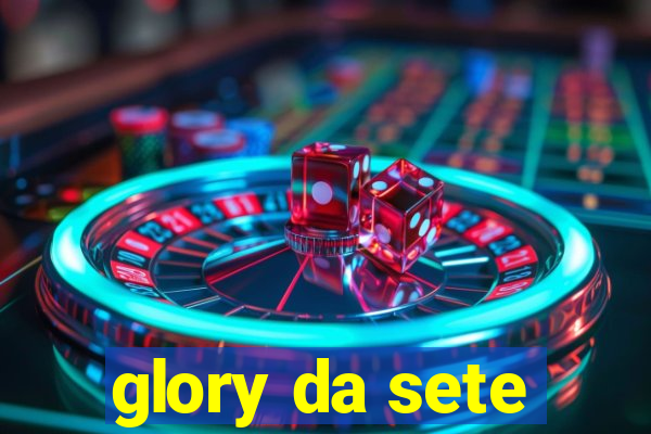 glory da sete